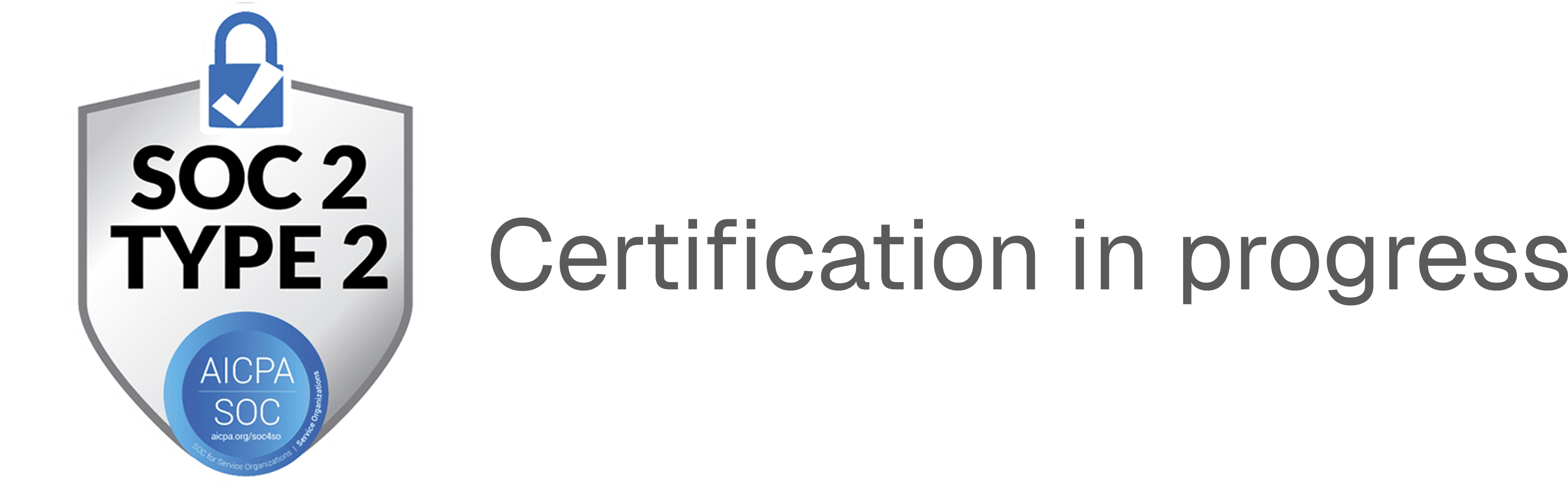 SOC 2 Type 2 — certification in progress